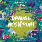 Vokālā studija "Rasa". DRAUGU NOSLĒPUMI