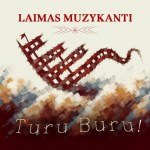 Laimas Muzykanti - Turi Buru